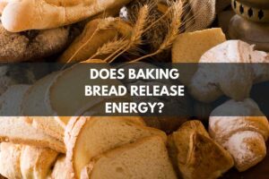 Does Baking Bread Release Energy?