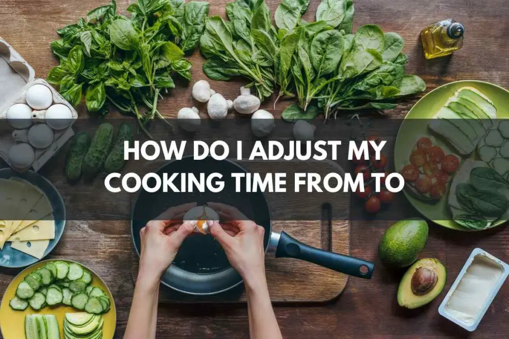 How Do I Adjust My Cooking Time from To