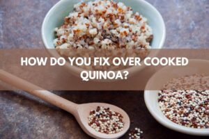 How Do You Fix Over Cooked Quinoa?