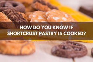 How Do You Know If Shortcrust Pastry Is Cooked?