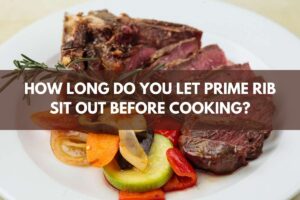 How Long Do You Let Prime Rib Sit Out Before Cooking?