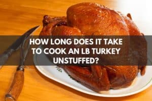How Long Does It Take To Cook An Lb Turkey Unstuffed?