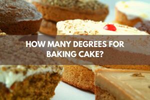 How Many Degrees For Baking Cake?