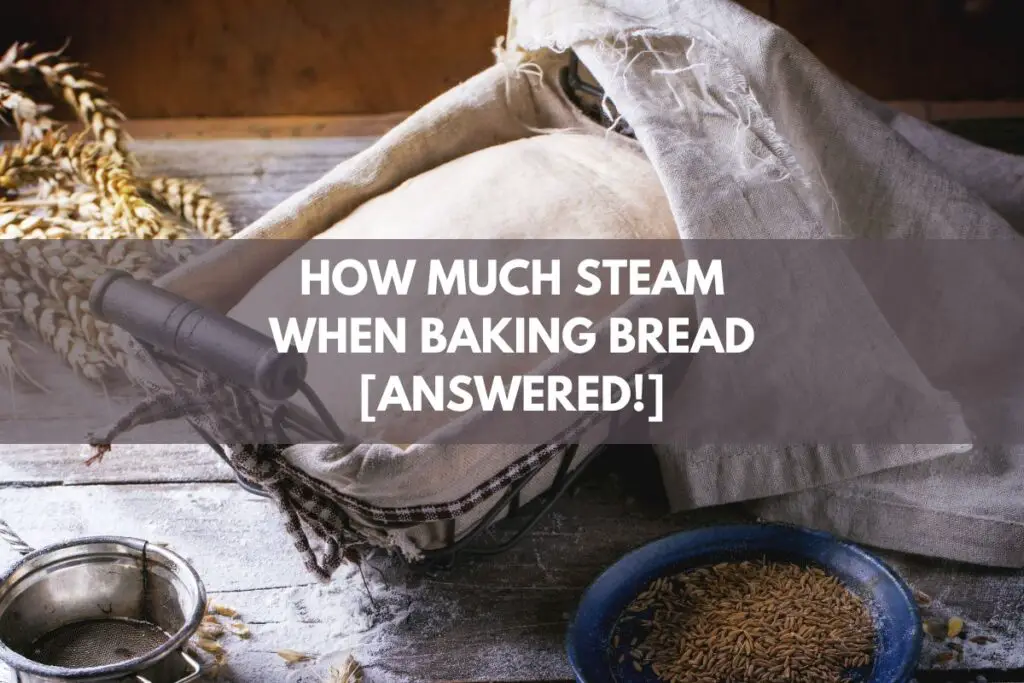How Much Steam When Baking Bread [Answered!]