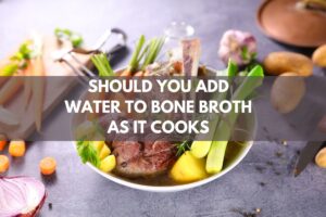 Should you add water to bone broth as it cooks