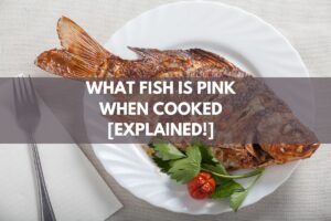 What Fish Is Pink When Cooked [Explained!]