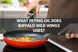 What Frying Oil Does Buffalo Wild Wings Uses?