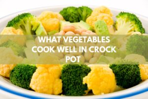 What Vegetables Cook Well In Crock Pot