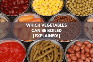 Which Vegetables Can Be Boiled [Explained!]