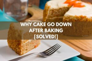 Why Cake Go Down After Baking [Solved!]