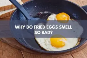 Why Do Fried Eggs Smell So Bad?