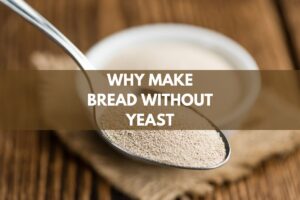 Why Make Bread Without Yeast