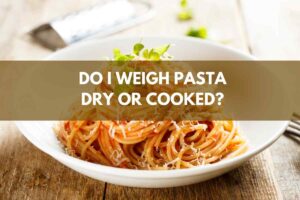 do i weigh pasta dry or cooked?
