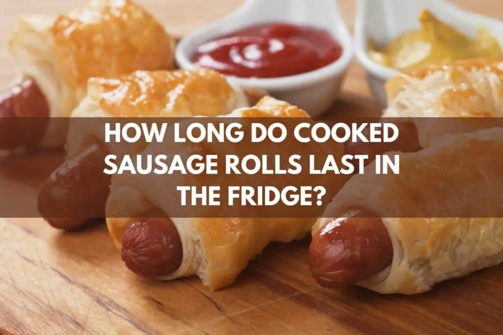 how long do cooked sausage rolls last in the fridge?